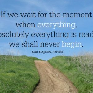 If we wait for the moment when everything is ready